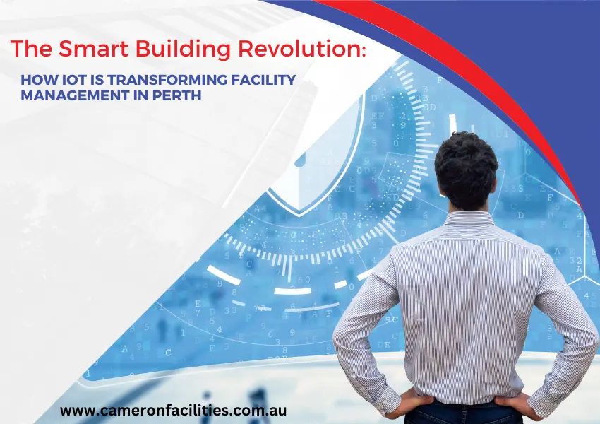 The Smart Building Revolution: How IoT is Transforming Facility Management in Perth